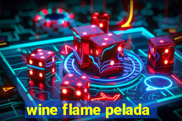 wine flame pelada